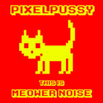 Pixelpussy - This Is Meower Noise